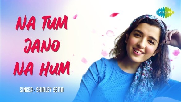 Shirley Setia’s cover of Na Tum Jaano Na Hum is a heartwarming rendition of the￼ classic track. Song out now!