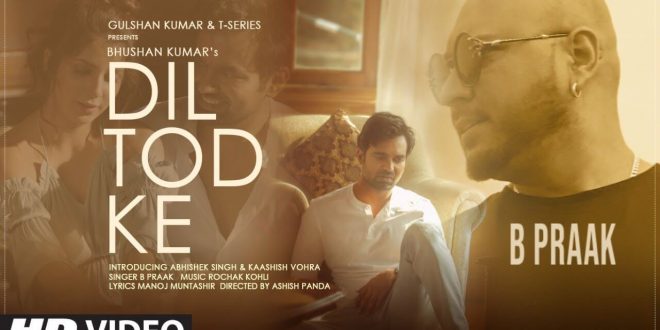 Bhushan Kumar’s T-Series presents the new heartbreak anthem - Dil Tod Ke!